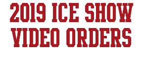 2019 ICE SHOW VIDEO ORDERS